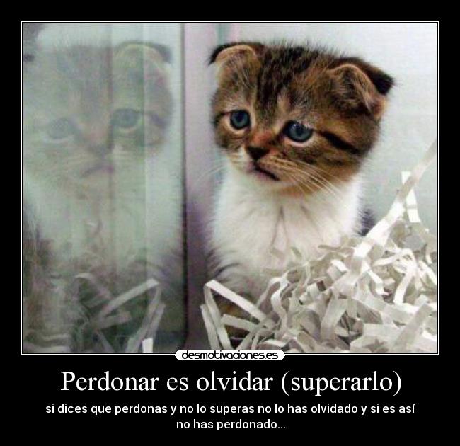 Perdonar es olvidar (superarlo) -