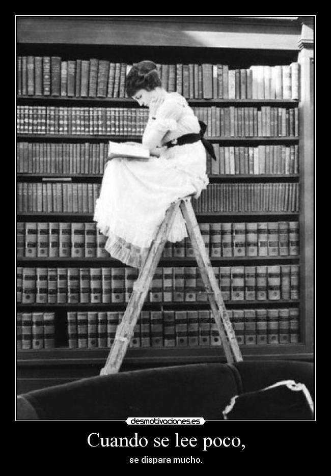 Cuando se lee poco, - se dispara mucho.
