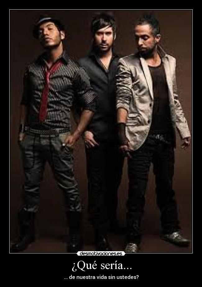 ¿Qué sería... - ... de nuestra vida sin ustedes?