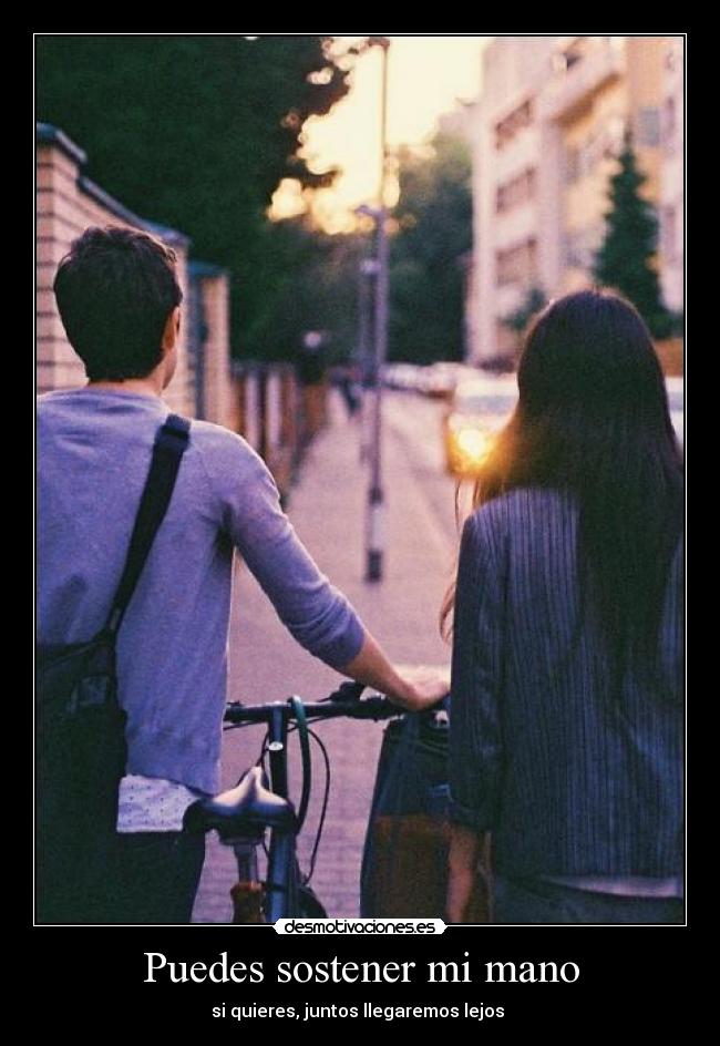 Puedes sostener mi mano - si quieres, juntos llegaremos lejos ♥