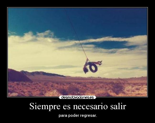 Siempre es necesario salir -