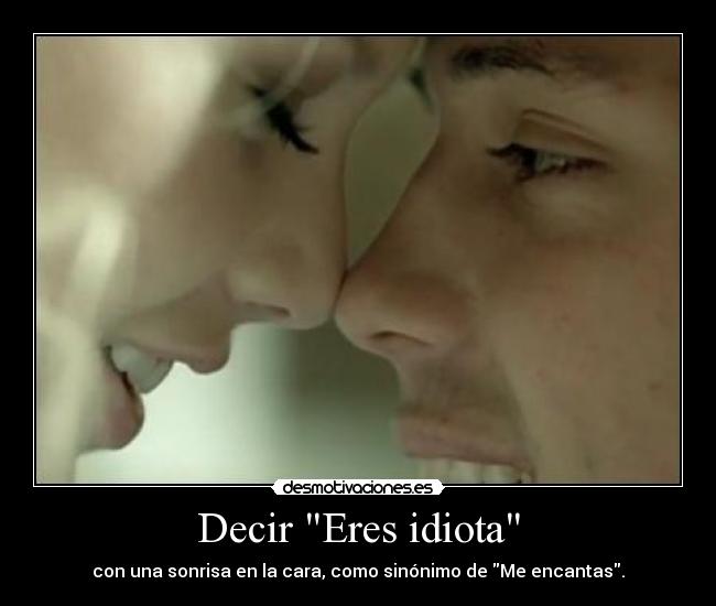 Decir Eres idiota - 