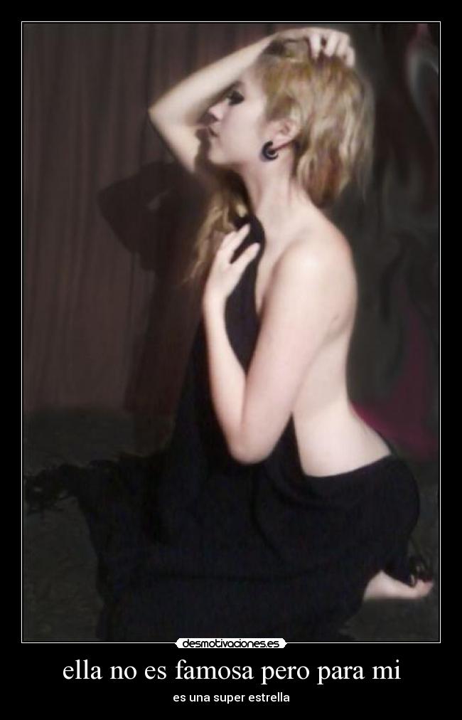 ella no es famosa pero para mi - 