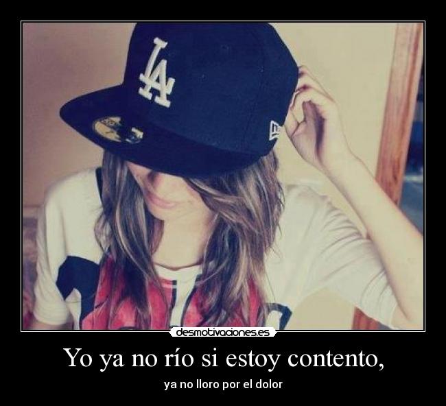Yo ya no río si estoy contento, - 