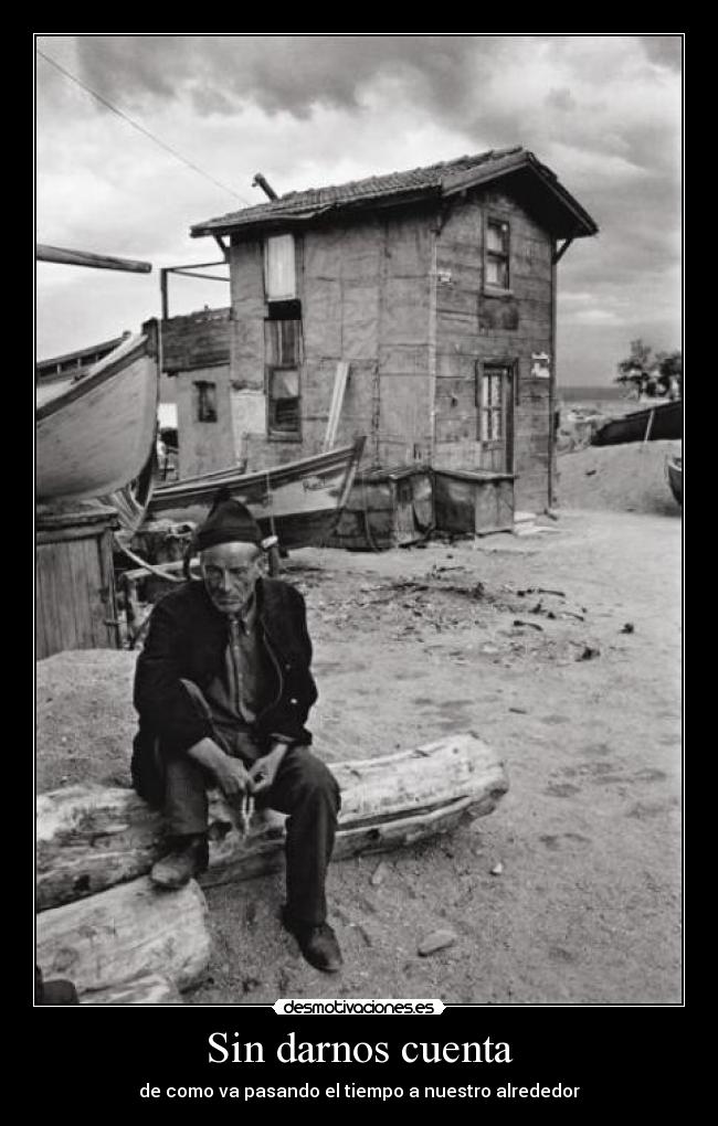 Sin darnos cuenta - de como va pasando el tiempo a nuestro alrededor