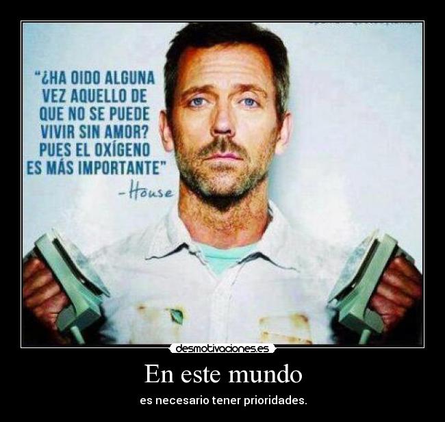 En este mundo - es necesario tener prioridades.