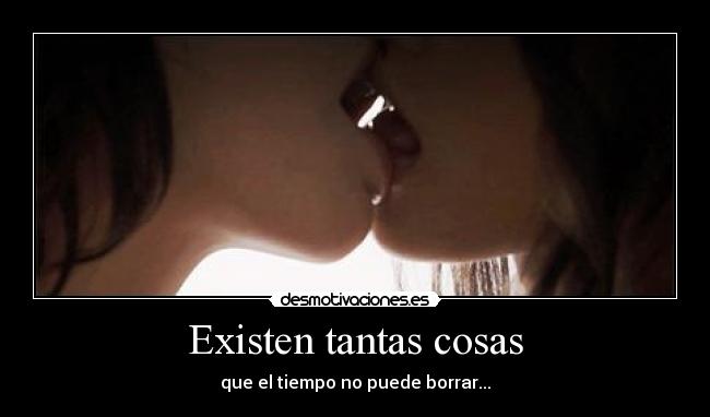 Existen tantas cosas -