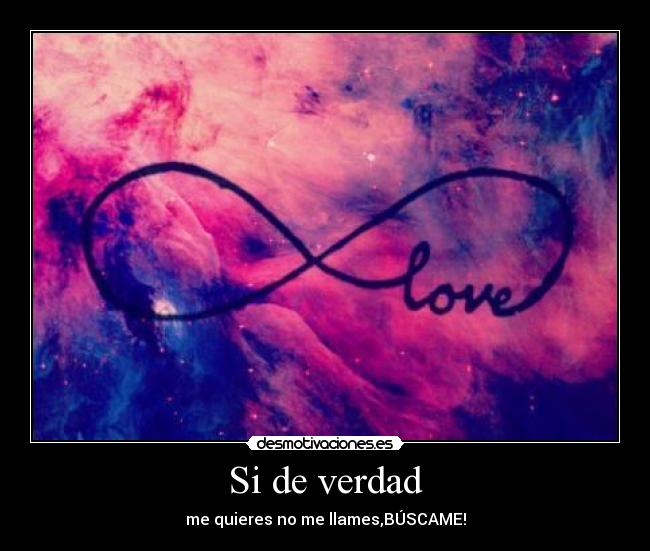 Si de verdad - me quieres no me llames,BÚSCAME!