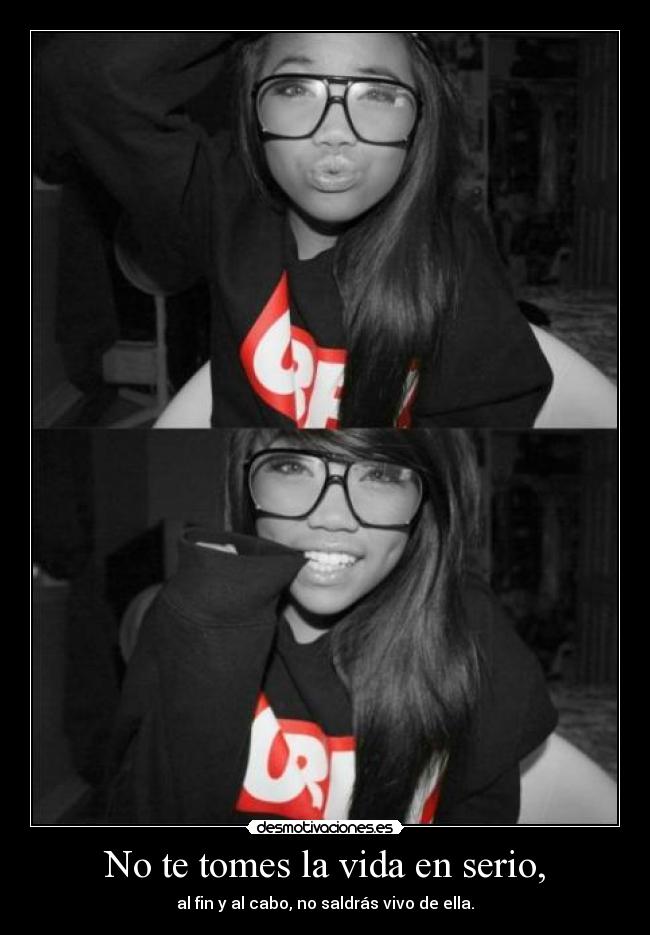 No te tomes la vida en serio, - 