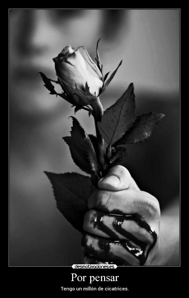 Por pensar - Tengo un millón de cicatrices.