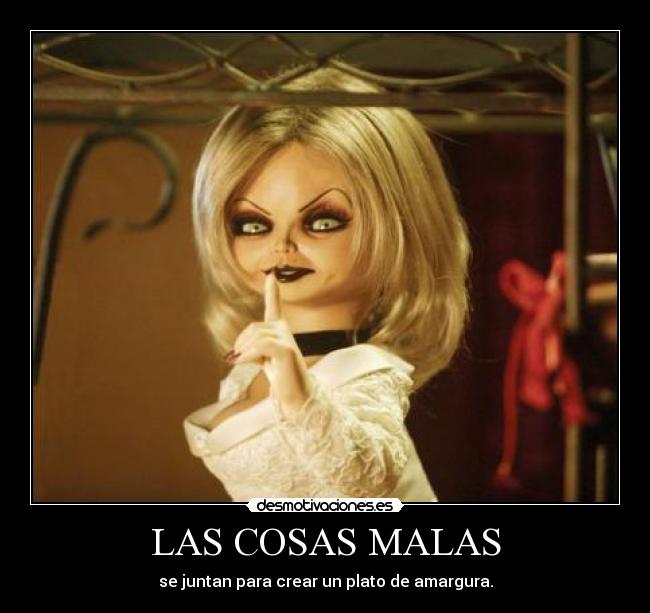 LAS COSAS MALAS - se juntan para crear un plato de amargura.