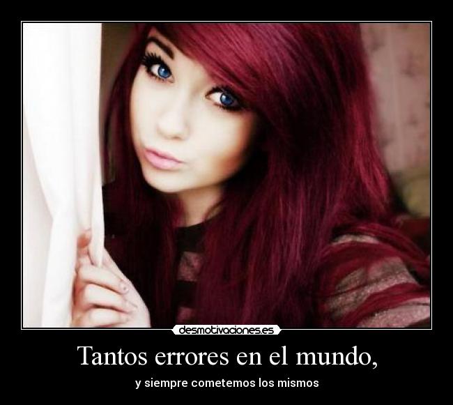 Tantos errores en el mundo, - 