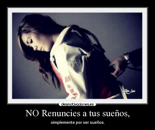 NO Renuncies a tus sueños, - 