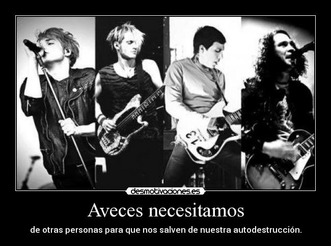 Aveces necesitamos - de otras personas para que nos salven de nuestra autodestrucción.