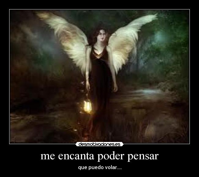 me encanta poder pensar - que puedo volar....