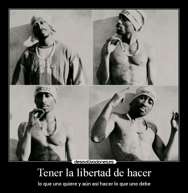 Tener la libertad de hacer - lo que uno quiere y aún así hacer lo que uno debe