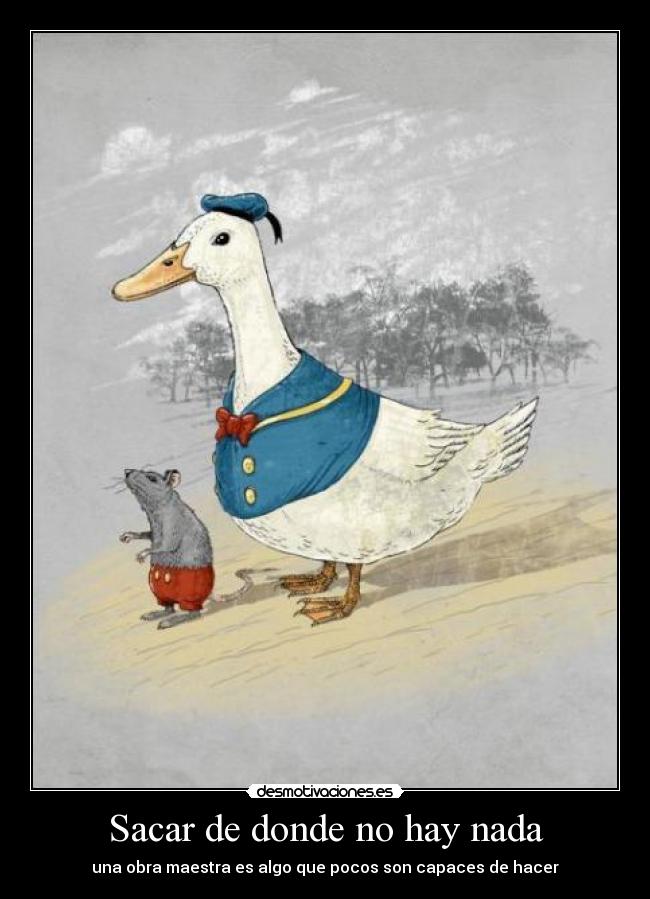 Sacar de donde no hay nada - una obra maestra es algo que pocos son capaces de hacer