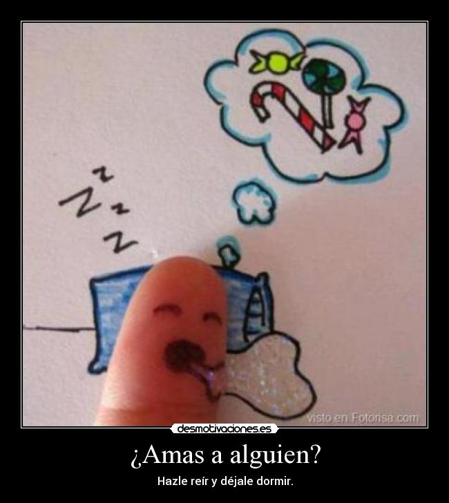 ¿Amas a alguien? - Hazle reír y déjale dormir.