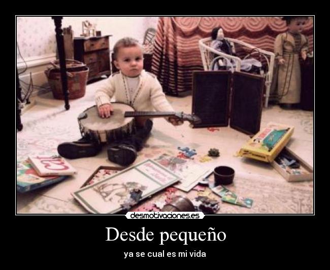 Desde pequeño - ya se cual es mi vida