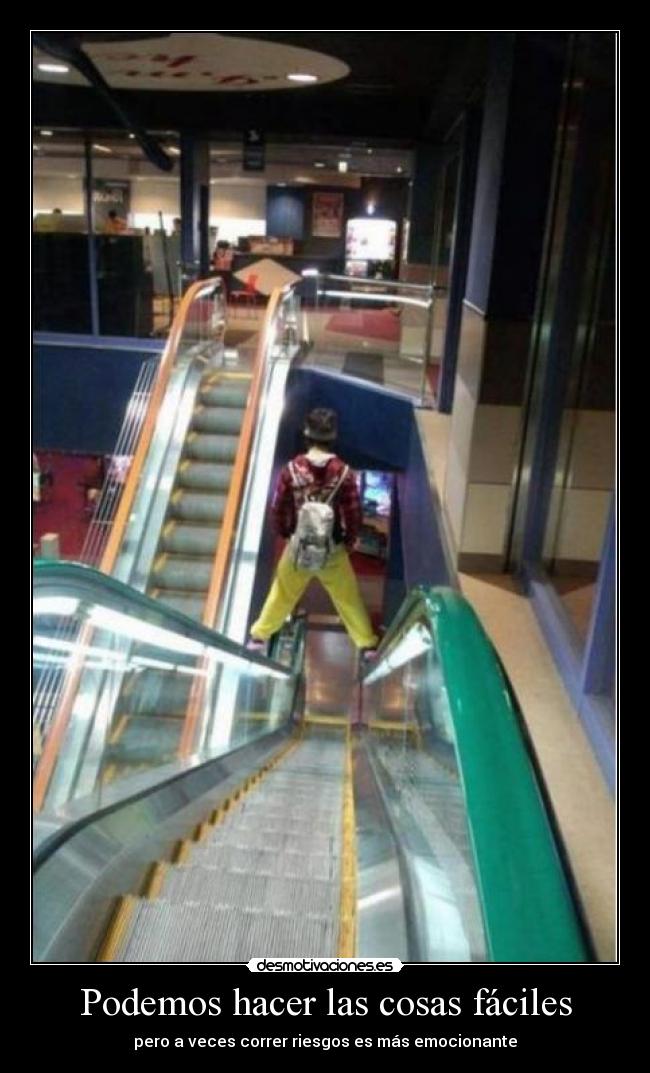 Podemos hacer las cosas fáciles - pero a veces correr riesgos es más emocionante