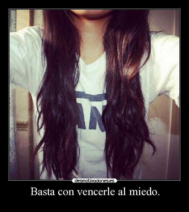 Basta con vencerle al miedo. - 