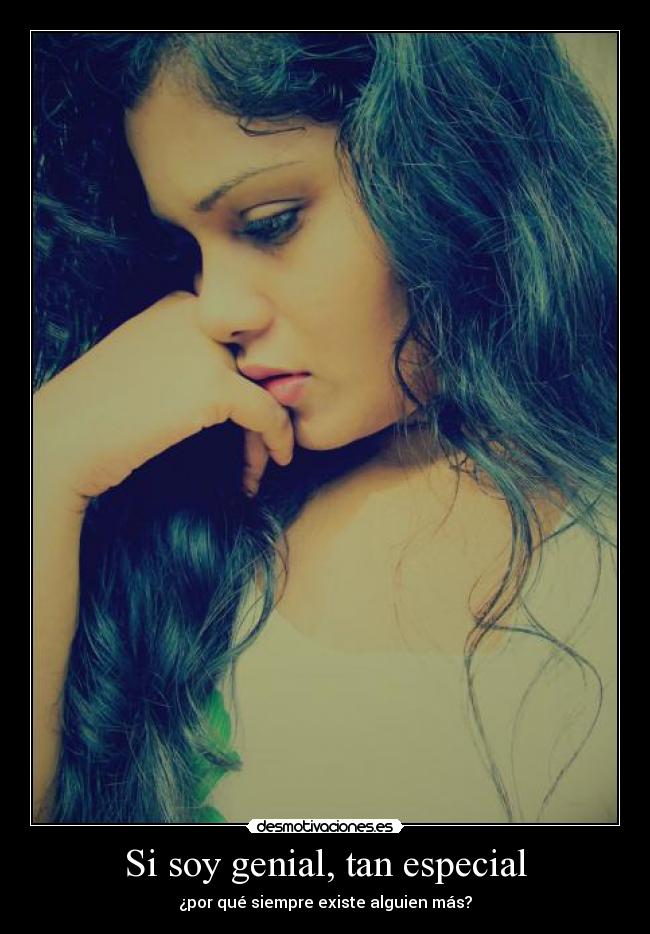 Si soy genial, tan especial - ¿por qué siempre existe alguien más?