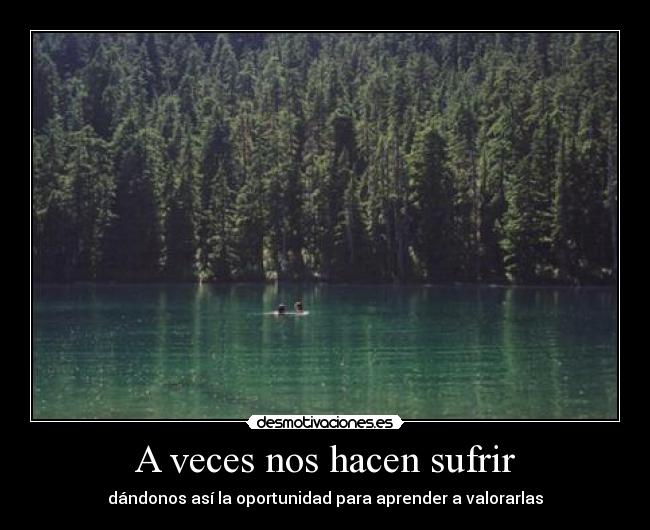 A veces nos hacen sufrir -