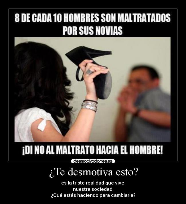 ¿Te desmotiva esto? - es la triste realidad que vive 
nuestra sociedad.
¿Qué estás haciendo para cambiarla?