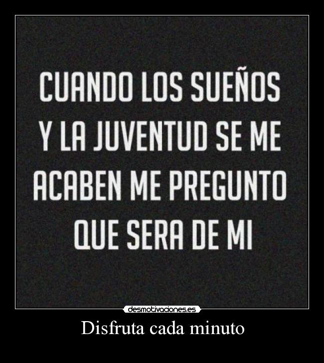 Disfruta cada minuto -