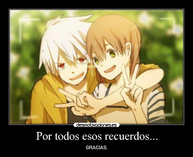 Por todos esos recuerdos... -