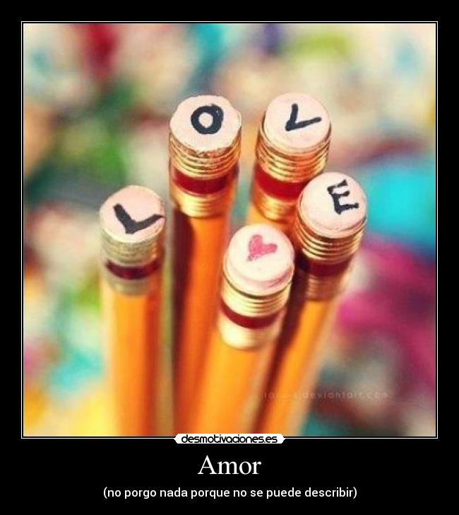 Amor - (no porgo nada porque no se puede describir)