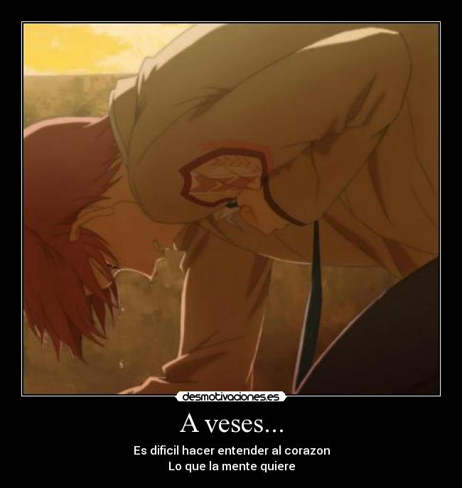 A veses... -