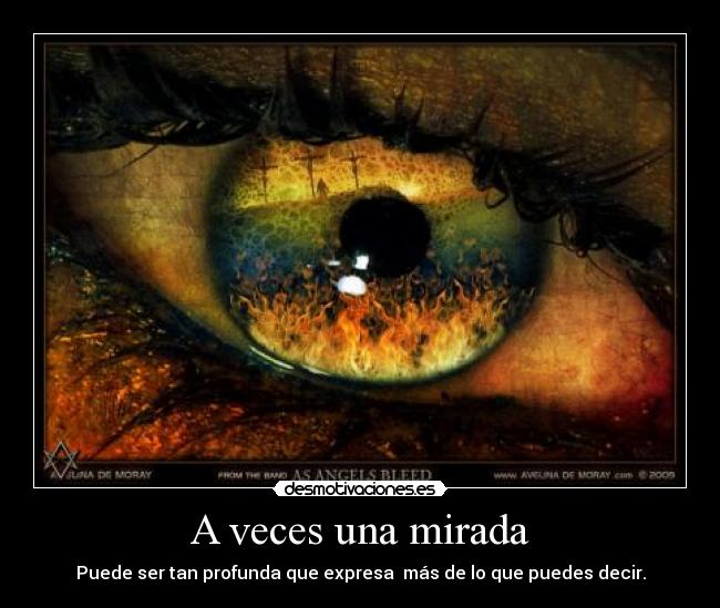 A veces una mirada - Puede ser tan profunda que expresa más de lo que puedes decir.