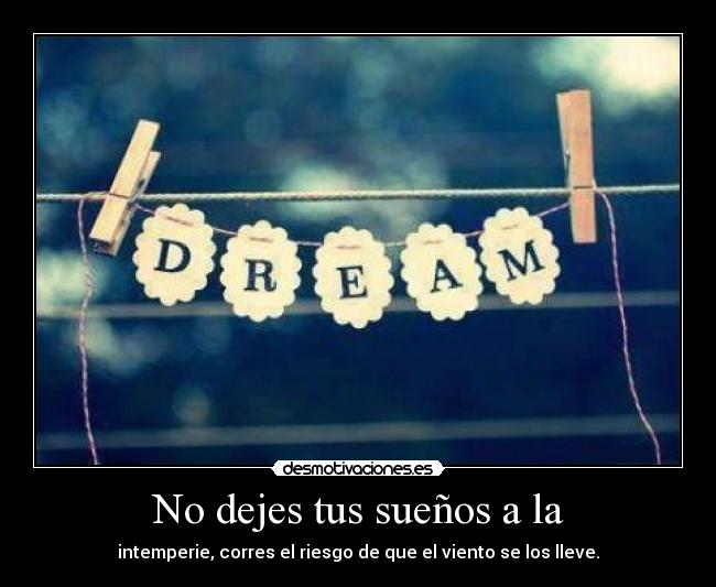 No dejes tus sueños a la - 