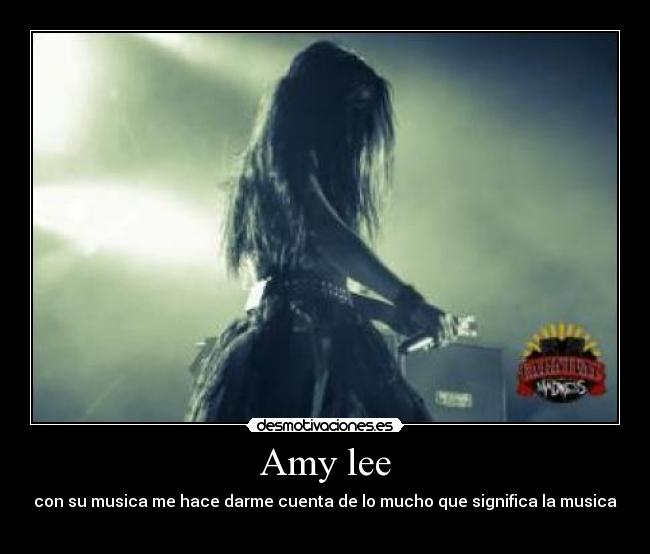 Amy lee - con su musica me hace darme cuenta de lo mucho que significa la musica ♥