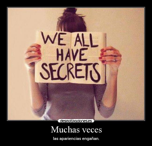 Muchas veces - las apariencias engañan.