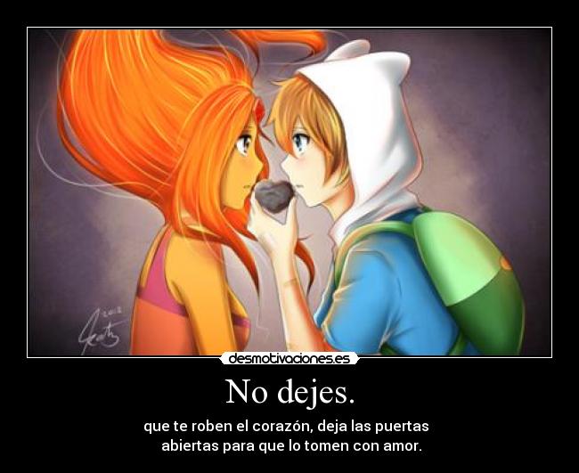 No dejes. -