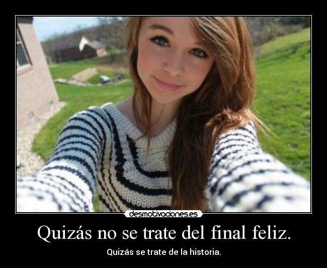 Quizás no se trate del final feliz. -