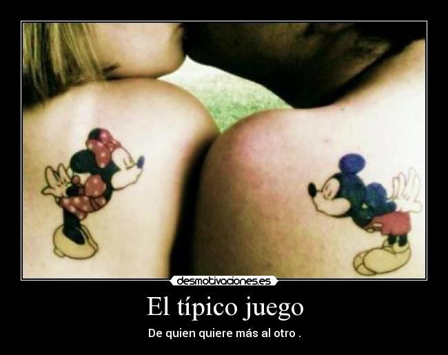 El típico juego - De quien quiere más al otro .