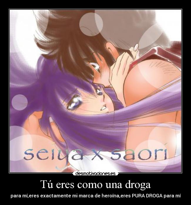 Tú eres como una droga - para mí,eres exactamente mi marca de heroína,eres PURA DROGA para mí♥