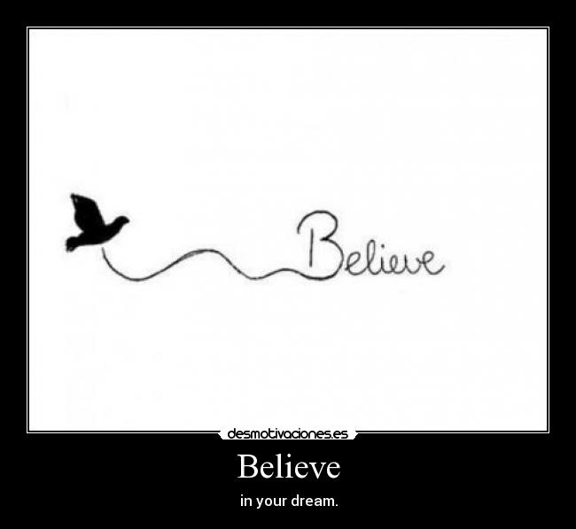 Believe - in your dream.