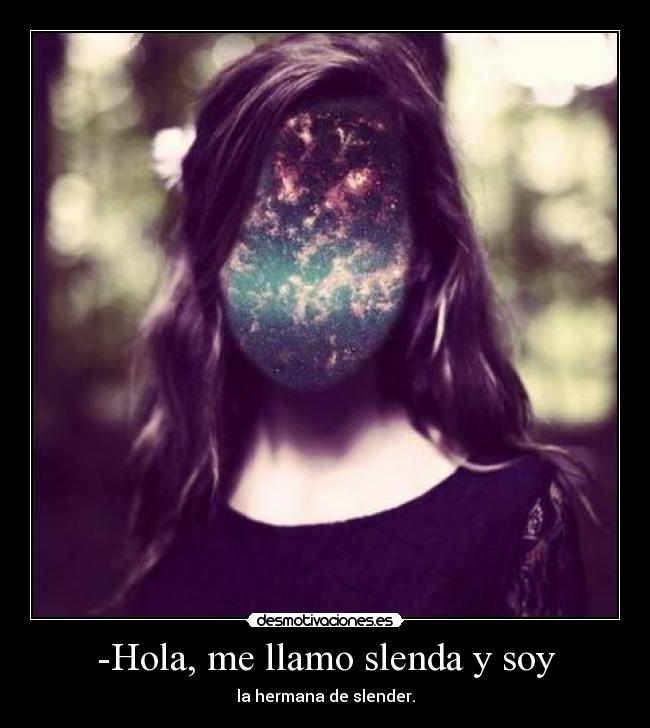 -Hola, me llamo slenda y soy - 