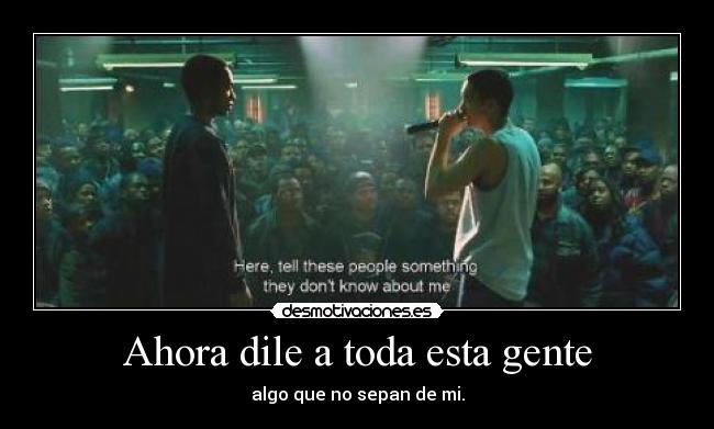 Ahora dile a toda esta gente -