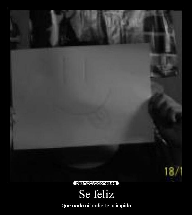 Se feliz - Que nada ni nadie te lo impida