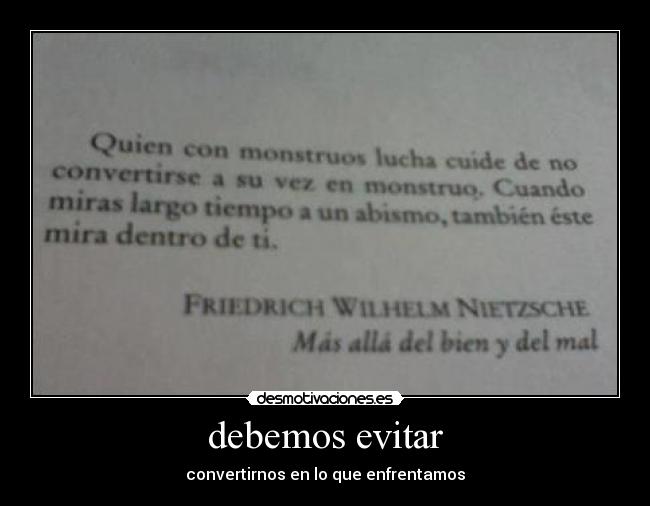 debemos evitar - convertirnos en lo que enfrentamos