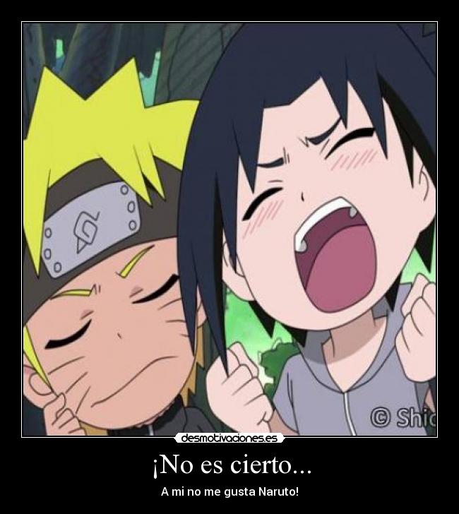 ¡No es cierto... - A mi no me gusta Naruto!