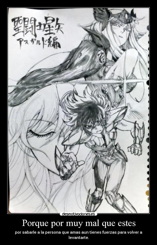 Porque por muy mal que estes - por sabarle a la persona que amas aun tienes fuerzas para volver a levantarte.
