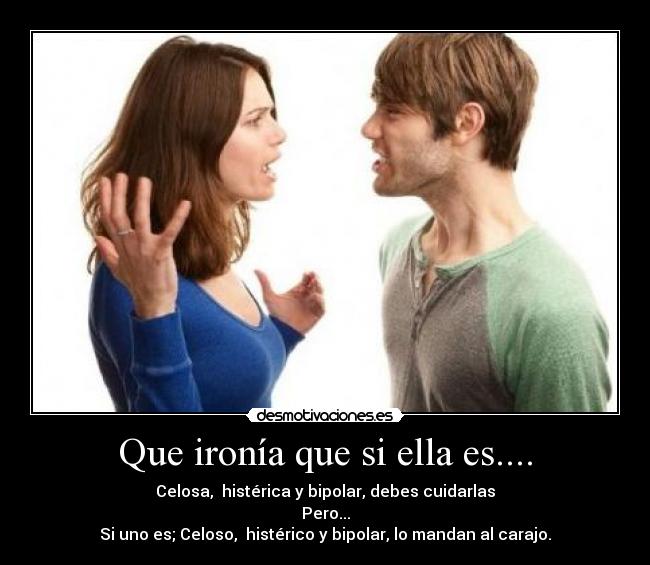 Que ironía que si ella es.... -