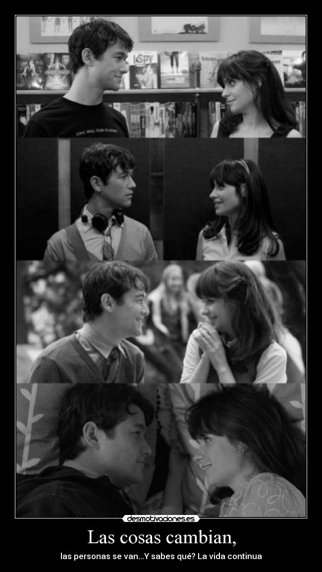 Las cosas cambian, - las personas se van...Y sabes qué? La vida continua