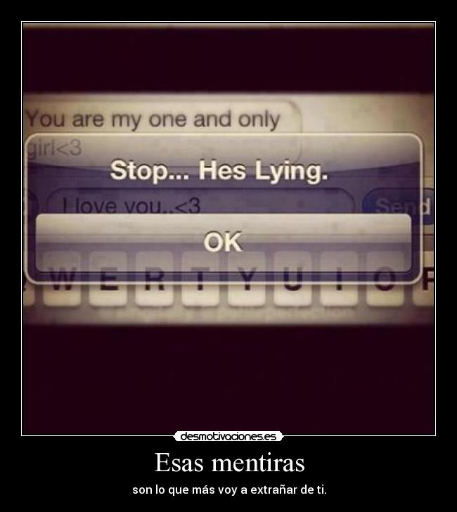 Esas mentiras - son lo que más voy a extrañar de ti.